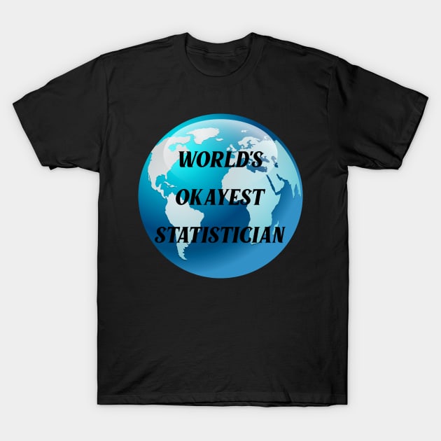 worlds okayest statistician T-Shirt by Ericokore